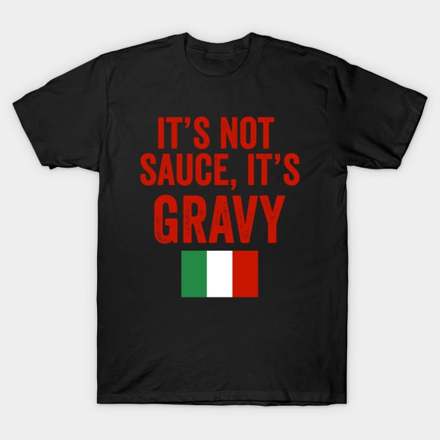 IT'S NOT SAUCE, IT'S GRAVY FUNNY ITALIAN PASTA QUOTE T-Shirt by Studio28